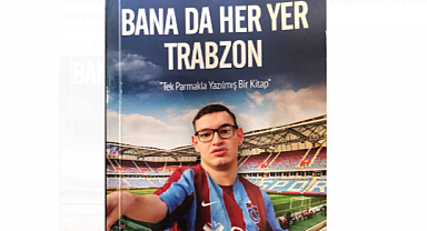 Tek parmakla yazılan kitap; “Bana da Her Yer Trabzon” 