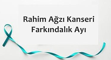1-31 Ocak Serviks (Rahim Ağzı) Kanseri Farkındalık Ayı 