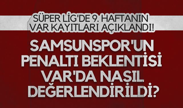 Samsunspor'un Penaltı Beklentisi VAR'da Nasıl Değerlendirildi? İşte O Anların Konuşmaları