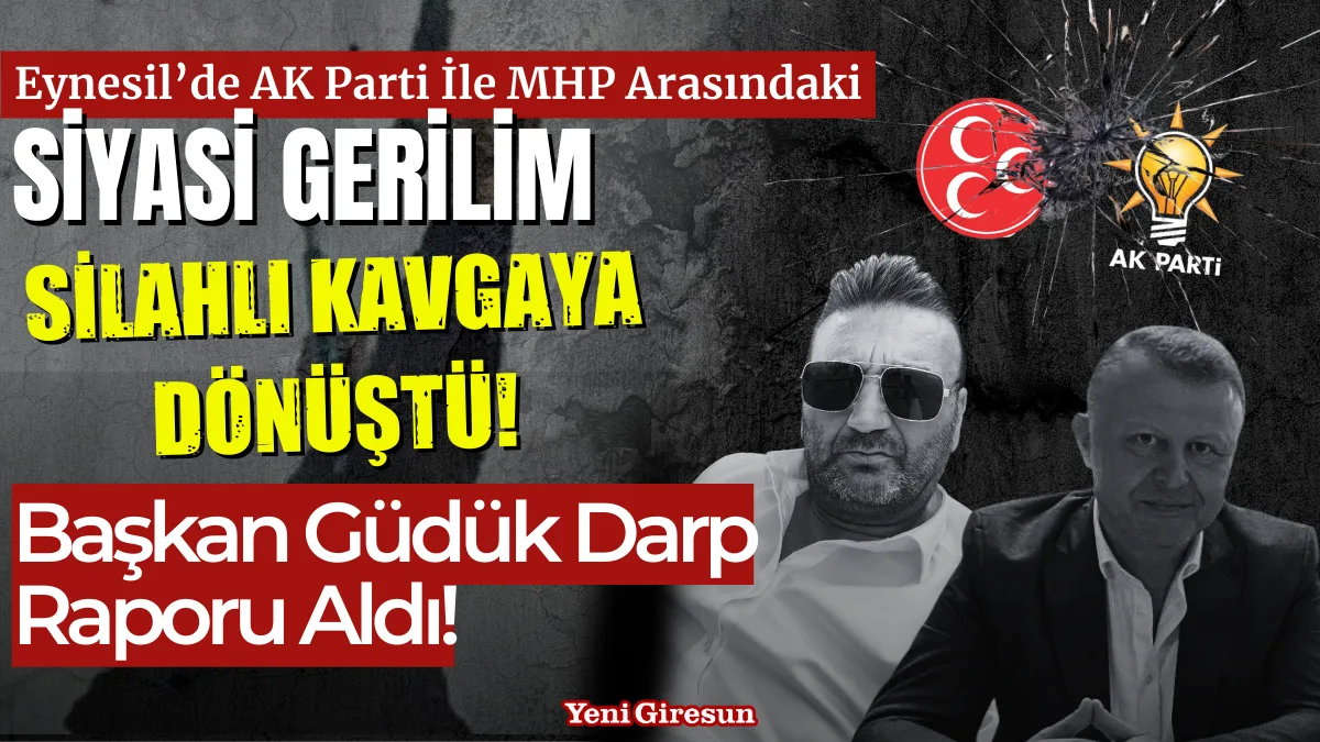Eynesil’de AK Parti İle MHP Arasındaki Siyasi Gerilim Silahlı Kavgaya Dönüştü! Başkan Güdük Darp Raporu Aldı!